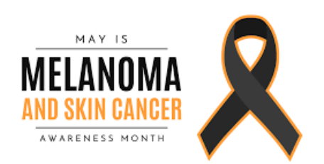 Melanoma and Skin Cancer Awareness Month (May): 