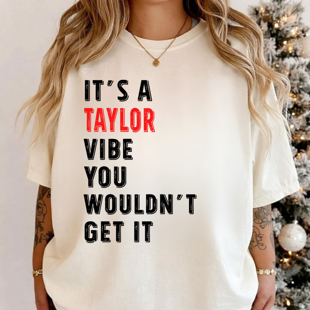 It's A Taylor Vibe You Wouldn't Get It T-Shirt, Custom Name Slogan Graphic Tee, Personalized Name Shirt, Funny Saying Outfit, Gym Workout Tee, Unique Gift For Him Her